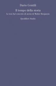 Il tempo della storia. Le tesi «Sul concetto di storia» di Walter Benjamin