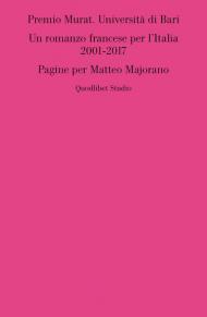 Premio Murat. Università di Bari. Un romanzo francese per l'italia 2001-2017. Pagine per Matteo Majorano