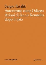 Autoritratto come Odisseo. Azioni di Jannis Kounellis dopo il 1960