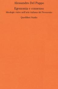 Egemonia e consenso. Ideologie visive nell'arte italiana del Novecento