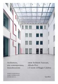 Architettura, arte contemporanea, musealizzazione. ABDR Architetti Associati, Alfredo Pirri e il MArRC di Reggio Calabria. Ediz. illustrata