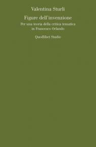 Figure dell'invenzione. Per una teoria della critica tematica in Francesco Orlando