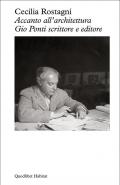 Accanto all'architettura. Gio Ponti scrittore e editore