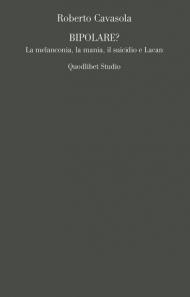 Bipolare? La melanconia, la mania, il suicidio e Lacan