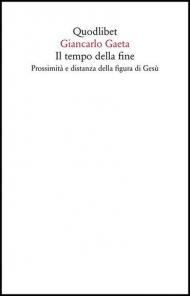 Il tempo della fine. Prossimità e distanza della figura di Gesù