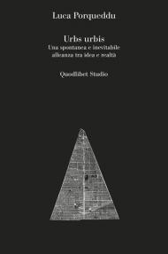 Urbs urbis. Una spontanea e inevitabile alleanza tra idea e realtà