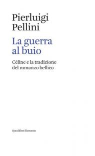 La guerra al buio. Céline e la tradizione del romanzo bellico