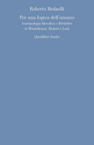 Per una logica dell'umano. Antropologia filosofica e «Wertlehre» in Windelband, Rickert e Lask