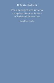 Per una logica dell'umano. Antropologia filosofica e «Wertlehre» in Windelband, Rickert e Lask