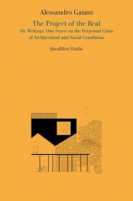 The project of the real. Six writings, one sense on the perpetual crisis of architectural and social conditions