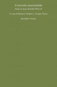 L' eternità immutabile. Studi su Juan Rodolfo Wilcock