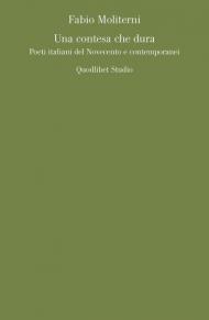 Una contesa che dura. Poeti italiani del Novecento e contemporanei