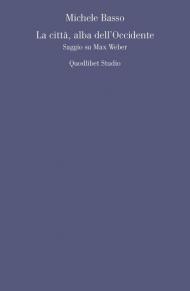 La città, alba dell'Occidente. Saggio su Max Weber