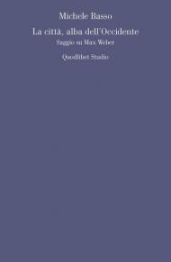 La città, alba dell'Occidente. Saggio su Max Weber