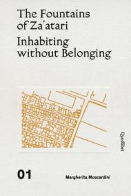 The fountains of Za'atari: Inhabiting without belonging-Za'atari city guide. Ediz. illustrata