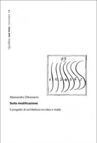 Sulla modificazione. Il progetto di architettura tra idea e realtà