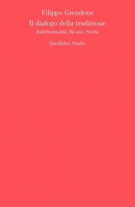 Il dialogo della tradizione. Intertestualità, ri-uso, storia