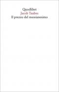 Il prezzo del messianesimo. Una revisione critica delle tesi di Jacob Taubes a Gershom Scholem e altri scritti