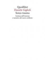 Senza trauma. Scrittura dell'estremo e narrativa del nuovo millennio