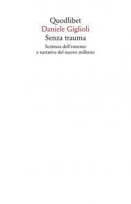 Senza trauma. Scrittura dell'estremo e narrativa del nuovo millennio