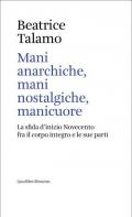 Mani anarchiche, mani nostalgiche, manicuore. La sfida d'inizio Novecento fra il corpo integro e le sue parti