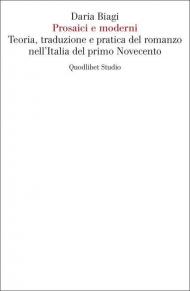 Prosaici e moderni. Teoria, traduzione e pratica del romanzo nell'Italia del primo Novecento