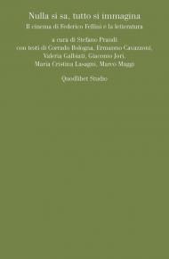 Nulla si sa, tutto si immagina. Il cinema di Federico Fellini e la letteratura