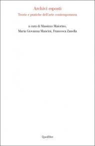 Archivi esposti. Teorie e pratiche dell'arte contemporanea
