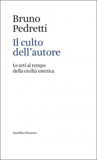 Il culto dell'autore. Le arti al tempo della civiltà estetica