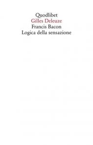 Francis Bacon. Logica della sensazione