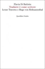 Tradurre è come scrivere. Leone Traverso e Hugo von Hofmannsthal