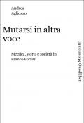 Mutarsi in altra voce. Metrica, storia e società in Franco Fortini