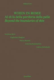 When in Rome. Al di là della periferia della pelle-Beyond the boundaries of skin. Catalogo della mostra (Roma, 18 novembre 2024-4 gennaio 2025). Ediz. a colori