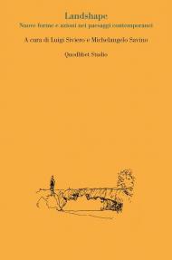 Landshape. Nuove forme e azioni nei paesaggi contemporanei