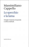 Lo specchio e la lama. Giorgio Cesarano tra poesia e critica radicale