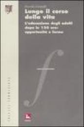 Lungo il corso della vita. L'educazione degli adulti dopo le 150 ore: opportunità e forme