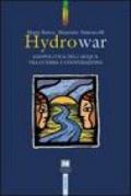 Hydrowar (H2O war). L'acqua tra guerra e cooperazione