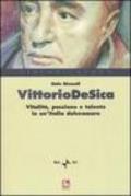 Vittorio De Sica. Vitalità, passione e talento in un'Italia dolceamara