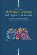 Mobbing e straining. Cosa sono, come riconoscerli, come reagire, come tutelarsi