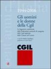 Gli uomini e le donne della CGIL. 1944-2006. Le segreterie confederali, delle federazioni nazionali di categoria, delle CGIL regionali, delle Camere del Lavoro