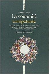 La comunità competente. Lo sviluppo locale come processo di apprendimento collettivo. Teorie ed esperienze