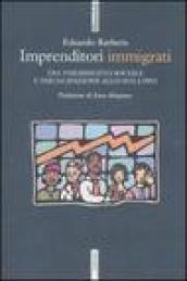 Imprenditori immigrati. Tra inserimento sociale e partecipazione allo sviluppo