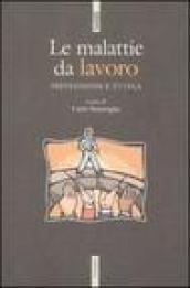 Le malattie da lavoro. Prevenzione e tutela