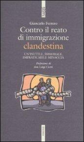 Contro il reato di immigrazione clandestina. Un'inutile, immorale, impraticabile minaccia