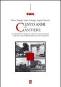 Cento anni di cantiere. Un secolo di storia dell'emancipazione umana e sociale al cantiere navale di Monfalcone