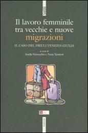 Il lavoro femminile. Tra vecchie e nuove migrazioni. Il caso del Friuli Venezia Giulia