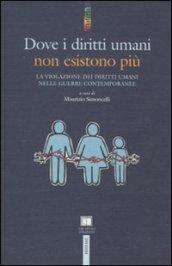 Dove i diritti umani non esistono più. La violazione dei diritti umani nelle guerre contemporanee