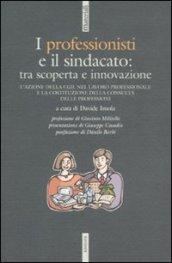 Professionisti e il sindacato: tra scoperta e innovazione. L'azione della CGIL nel lavoro professionale e la costituzione della Consulta delle professioni (I)