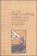 Stop a mobbing, straining e stress lavoro-correlato. Guida teorico-pratica sul disagio lavorativo