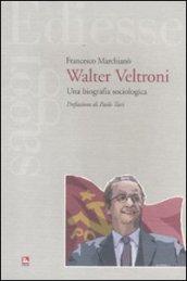 Walter Veltroni. Una biografia sociologica